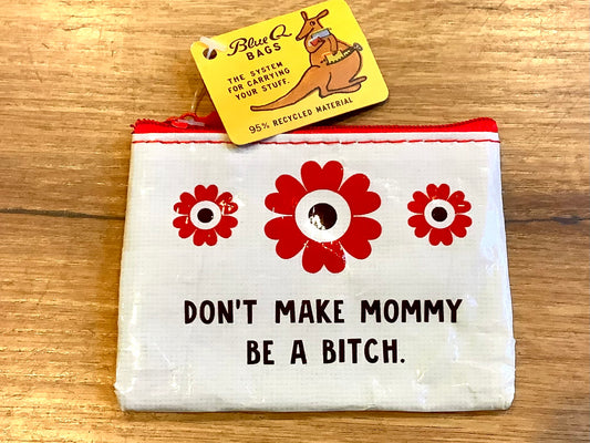 BlueQ Purse Don't make Mommy be a bitch