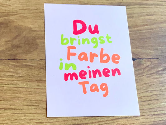 Postkarte Du bringst Farbe in meinen Tag (Bow&Humm.)